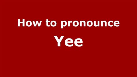 how to pronounce yee.